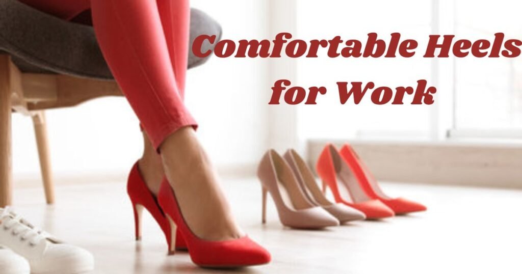 Comfortable Heels for Work